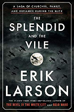 The Splendid and the Vile: A Saga of Churchill, Family, and Defiance During the Blitz by Erik Larson