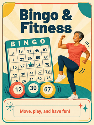 “Bingo & Fitness” flyer featuring a bingo card, colorful bingo balls, and a smiling older adult lifting one knee and bending her arms in exercise. Text at the bottom reads, “Move, play, and have fun!”